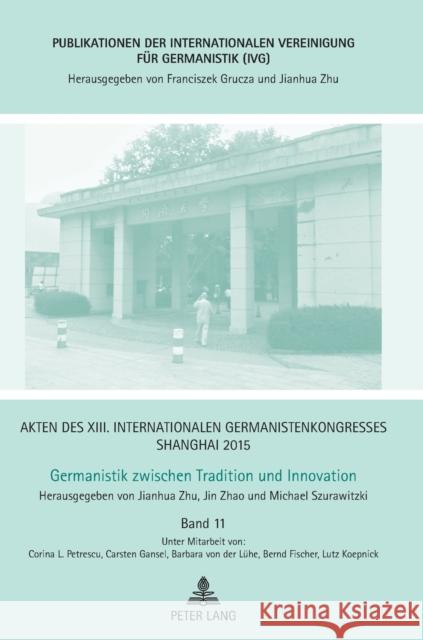 Akten Des XIII. Internationalen Germanistenkongresses Shanghai 2015: Germanistik Zwischen Tradition Und Innovation: Band 11 Zhu, Jianhua 9783631668733 Peter Lang Gmbh, Internationaler Verlag Der W - książka