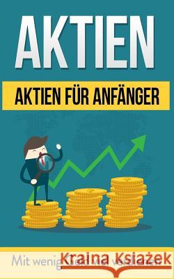 Aktien: Aktien für Anfänger: Mit wenig Geld viel verdienen Juni, Christian 9781976377211 Createspace Independent Publishing Platform - książka