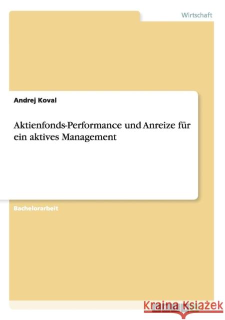 Aktienfonds-Performance und Anreize für ein aktives Management Koval, Andrej 9783656361183 Grin Verlag - książka