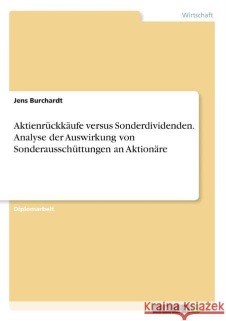 Aktienrückkäufe versus Sonderdividenden. Analyse der Auswirkung von Sonderausschüttungen an Aktionäre Burchardt, Jens 9783638791748 Grin Verlag - książka