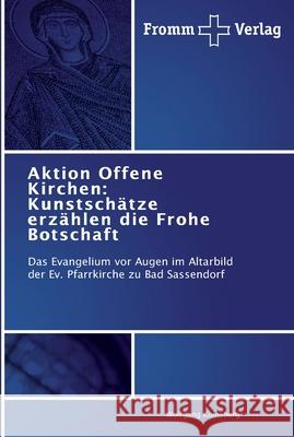 Aktion Offene Kirchen: Kunstschätze erzählen die Frohe Botschaft Kolnsberg, Wolfgang 9783841603128 Fromm Verlag - książka