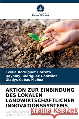 Aktion Zur Einbindung Des Lokalen Landwirtschaftlichen Innovationssystems Rodr Dayamy Rodr 9786203687491 Verlag Unser Wissen - książka