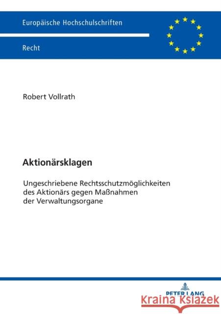 Aktionärsklagen; Ungeschriebene Rechtsschutzmöglichkeiten des Aktionärs gegen Maßnahmen der Verwaltungsorgane Vollrath, Robert 9783631804889 Peter Lang Ltd. International Academic Publis - książka