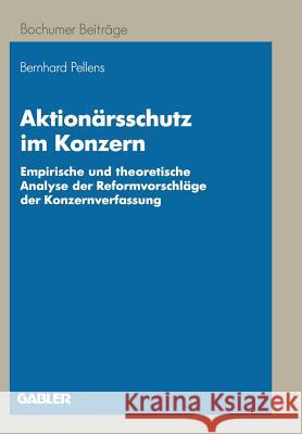 Aktionärsschutz Im Konzern: Empirische Und Theoretische Analyse Der Reformvorschläge Der Konzernverfassung Pellens, Bernhard 9783409137652 Gabler Verlag - książka