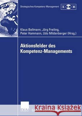 Aktionsfelder Des Kompetenz-Managements: Ergebnisse Des II. Symposiums Strategisches Kompetenz-Management Bellmann, Klaus 9783824475803 Springer - książka