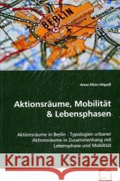 Aktionsräume, Mobilität : Aktionsräume in Berlin - Typologien urbaner Aktionsräume in Zusammenhang mit Lebensphase und Mobilität Klein-Hitpaß, Anne 9783836479073 VDM Verlag Dr. Müller - książka