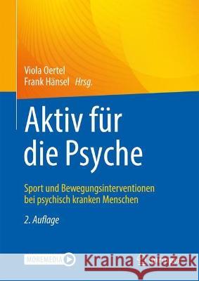 Aktiv F?r Die Psyche: Sport Und Bewegungsinterventionen Bei Psychisch Kranken Menschen Viola Oertel Frank H?nsel 9783662678794 Springer - książka