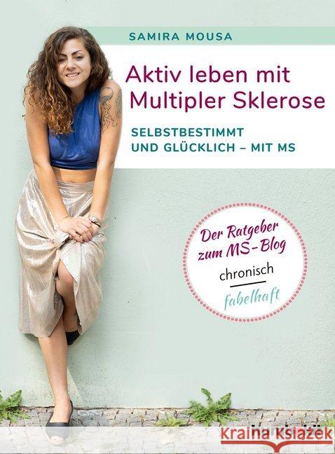 Aktiv leben mit Multipler Sklerose : Selbstbestimmt und glücklich - mit MS. Der Ratgeber zum MS-Blog chronisch fabelhaft. Mousa, Samira 9783842629233 Humboldt - książka