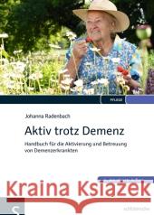 Aktiv trotz Demenz : Handbuch für die Aktivierung und Betreuung von Demenzerkrankten Radenbach, Johanna 9783899933338 Schlütersche - książka