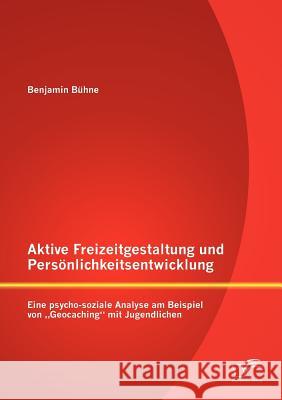 Aktive Freizeitgestaltung und Persönlichkeitsentwicklung: Eine psycho-soziale Analyse am Beispiel von 