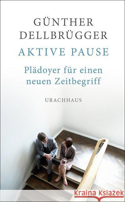 Aktive Pause : Plädoyer für einen neuen Zeitbegriff Dellbrügger, Günther 9783825151058 Urachhaus - książka