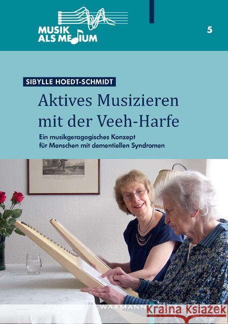 Aktives Musizieren mit der Veeh-Harfe : Ein musikgeragogisches Konzept für Menschen mit dementiellen Syndromen Hoedt-Schmidt, Sibylle   9783830922797 Waxmann - książka