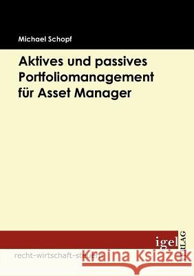 Aktives und passives Portfoliomanagement für Asset Manager Schopf, Michael   9783868152135 Igel Verlag - książka