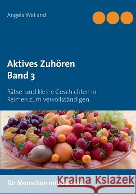 Aktives Zuhören: Rätsel und kleine Geschichten in Reimen zum Vervollständigen Weiland, Angela 9783741263279 Books on Demand - książka