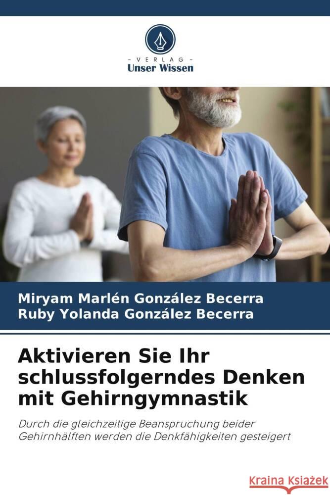 Aktivieren Sie Ihr schlussfolgerndes Denken mit Gehirngymnastik González Becerra, Miryam Marlén, González Becerra, Ruby Yolanda 9786206470977 Verlag Unser Wissen - książka