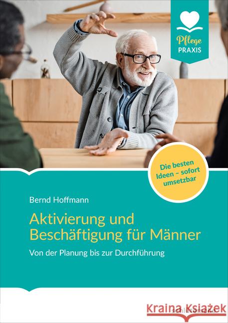 Aktivierung und Beschäftigung für Männer : Von der Planung bis zur Durchführung. Die besten Ideen - sofort umsetzbar Hoffmann, Bernd 9783842608153 Schlütersche - książka