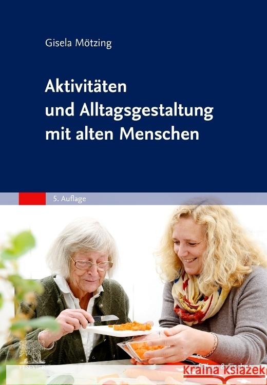 Aktivitäten und Alltagsgestaltung mit alten Menschen Mötzing, Gisela 9783437256257 Urban & Fischer - książka