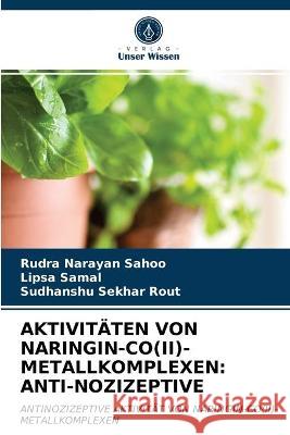 Aktivitäten Von Naringin-Co(ii)-Metallkomplexen: Anti-Nozizeptive Rudra Narayan Sahoo, Lipsa Samal, Sudhanshu Sekhar Rout 9786203331288 Verlag Unser Wissen - książka