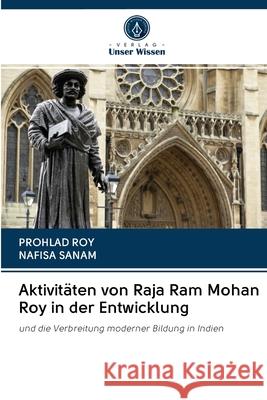 Aktivitäten von Raja Ram Mohan Roy in der Entwicklung Prohlad Roy, Nafisa Sanam 9786202870153 Verlag Unser Wissen - książka