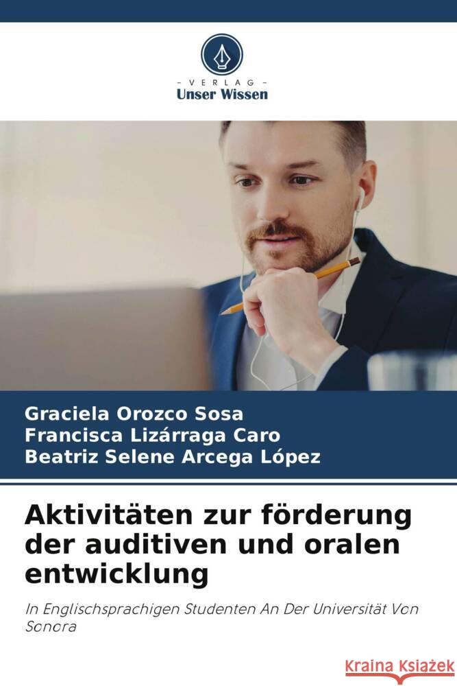Aktivitäten zur förderung der auditiven und oralen entwicklung Orozco Sosa, Graciela, Lizárraga Caro, Francisca, Arcega López, Beatríz Selene 9786205532942 Verlag Unser Wissen - książka