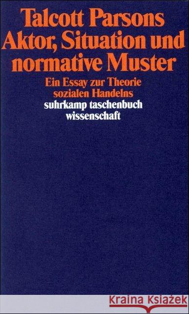 Aktor, Situation und normative Muster : Ein Essay zur Theorie sozialen Handelns Parsons, Talcott 9783518287149 Suhrkamp - książka