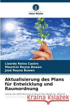 Aktualisierung des Plans f?r Entwicklung und Raumordnung Lizardo Reina Castro Mauricio Reyna Bowen Jos? Reyna Bowen 9786139697717 Verlag Unser Wissen - książka