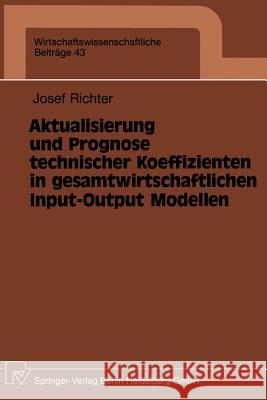 Aktualisierung Und Prognose Technischer Koeffizienten in Gesamtwirtschaftlichen Input-Output Modellen Josef Richter 9783790805291 Physica-Verlag - książka