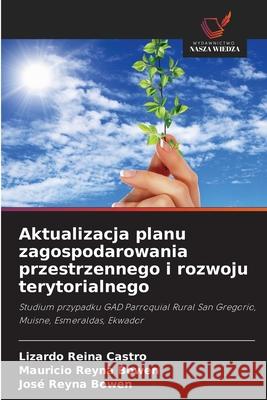 Aktualizacja planu zagospodarowania przestrzennego i rozwoju terytorialnego Lizardo Reina Castro Mauricio Reyna Bowen Jos? Reyna Bowen 9786139735020 Wydawnictwo Nasza Wiedza - książka