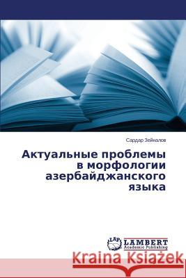 Aktual'nye Problemy V Morfologii Azerbaydzhanskogo Yazyka Zeynalov Sardar 9783848413287 LAP Lambert Academic Publishing - książka