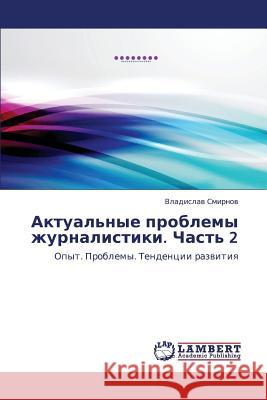 Aktual'nye Problemy Zhurnalistiki. Chast' 2 Smirnov Vladislav 9783659413131 LAP Lambert Academic Publishing - książka