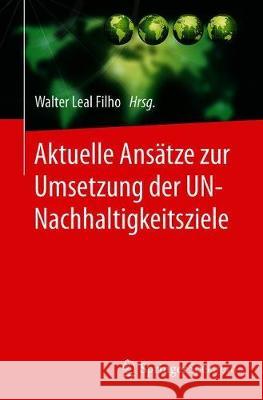 Aktuelle Ansätze Zur Umsetzung Der Un-Nachhaltigkeitsziele Leal Filho, Walter 9783662587164 Springer Spektrum - książka
