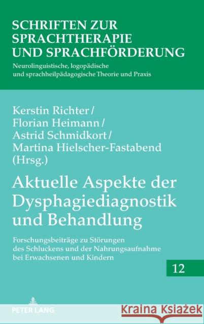Aktuelle Aspekte der Dysphagiediagnostik und Behandlung; Forschungsbeiträge zu Störungen des Schluckens und der Nahrungsaufnahme bei Erwachsenen und K Richter, Kerstin 9783631825105 Peter Lang Gmbh, Internationaler Verlag Der W - książka