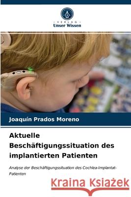 Aktuelle Beschäftigungssituation des implantierten Patienten Joaquín Prados Moreno 9786203533033 Verlag Unser Wissen - książka