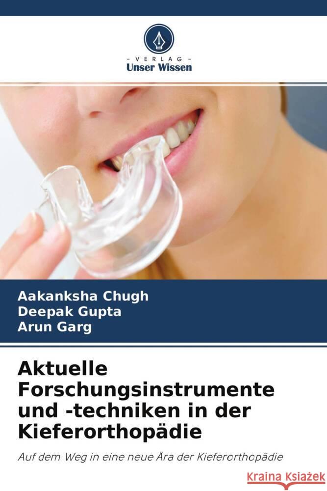 Aktuelle Forschungsinstrumente und -techniken in der Kieferorthopädie Chugh, Aakanksha, Gupta, Deepak, Garg, Arun 9786204673547 Verlag Unser Wissen - książka