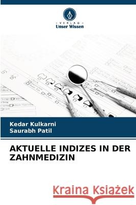 AKTUELLE INDIZES IN DER ZAHNMEDIZIN Kulkarni, Kedar, Patil, Saurabh 9786202364393 Verlag Unser Wissen - książka