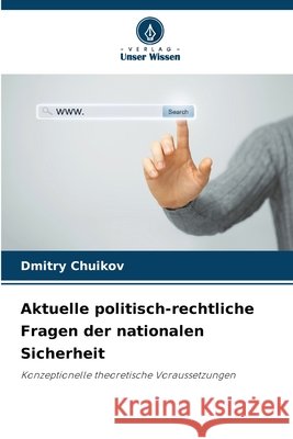 Aktuelle politisch-rechtliche Fragen der nationalen Sicherheit Dmitry Chuikov 9786202042819 Verlag Unser Wissen - książka