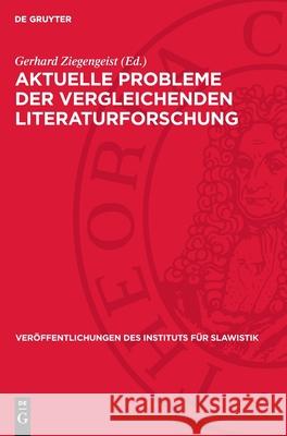 Aktuelle Probleme Der Vergleichenden Literaturforschung Gerhard Ziegengeist 9783112710944 de Gruyter - książka