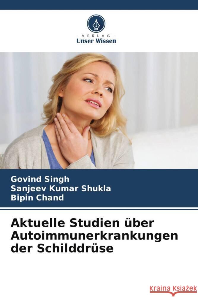 Aktuelle Studien über Autoimmunerkrankungen der Schilddrüse Singh, Govind, Shukla, Sanjeev Kumar, Chand, Bipin 9786205484524 Verlag Unser Wissen - książka