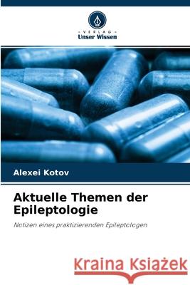 Aktuelle Themen der Epileptologie Alexei Kotov 9786203190083 Verlag Unser Wissen - książka