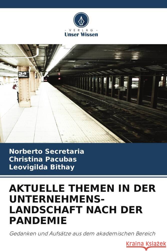 AKTUELLE THEMEN IN DER UNTERNEHMENS- LANDSCHAFT NACH DER PANDEMIE Secretaria, Norberto, Pacubas, Christina, Bithay, Leovigilda 9786206291503 Verlag Unser Wissen - książka