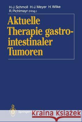 Aktuelle Therapie Gastrointestinaler Tumoren Hans-Joachim Schmoll Hans-Joachim Meyer Hansjochen Wilke 9783642761881 Springer - książka
