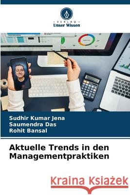 Aktuelle Trends in den Managementpraktiken Sudhir Kumar Jena Saumendra Das Rohit Bansal 9786207611294 Verlag Unser Wissen - książka