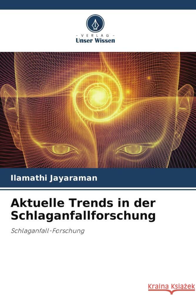 Aktuelle Trends in der Schlaganfallforschung Jayaraman, Ilamathi 9786204825236 Verlag Unser Wissen - książka