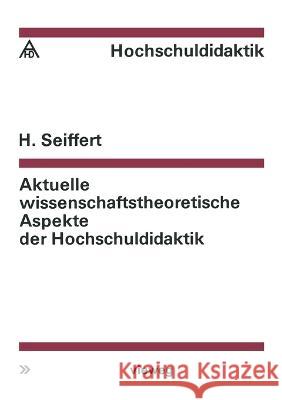 Aktuelle wissenschaftstheoretische Aspekte der Hochschuldidaktik Helmut Seiffert 9783663033301 Vieweg+teubner Verlag - książka