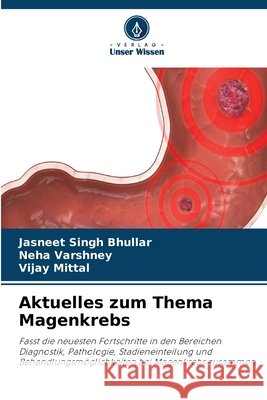 Aktuelles zum Thema Magenkrebs Jasneet Singh Bhullar Neha Varshney Vijay Mittal 9786209987205 Verlag Unser Wissen - książka