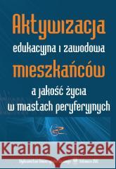 Aktywizacja edukacyjna i zawodowa mieszkańców... red. Adam Bartoszek, Urszula Swadźba 9788322620403 Wydawnictwo Uniwersytetu Śląskiego - książka