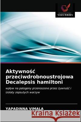 Aktywnośc przeciwdrobnoustrojowa Decalepsis hamiltoni Yapadinna Vimala 9786202836166 Wydawnictwo Nasza Wiedza - książka