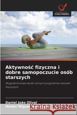 Aktywnosc fizyczna i dobre samopoczucie osób starszych Olival, Daniel João, Fernandes, Helder Miguel 9786209005817 Wydawnictwo Nasza Wiedza - książka