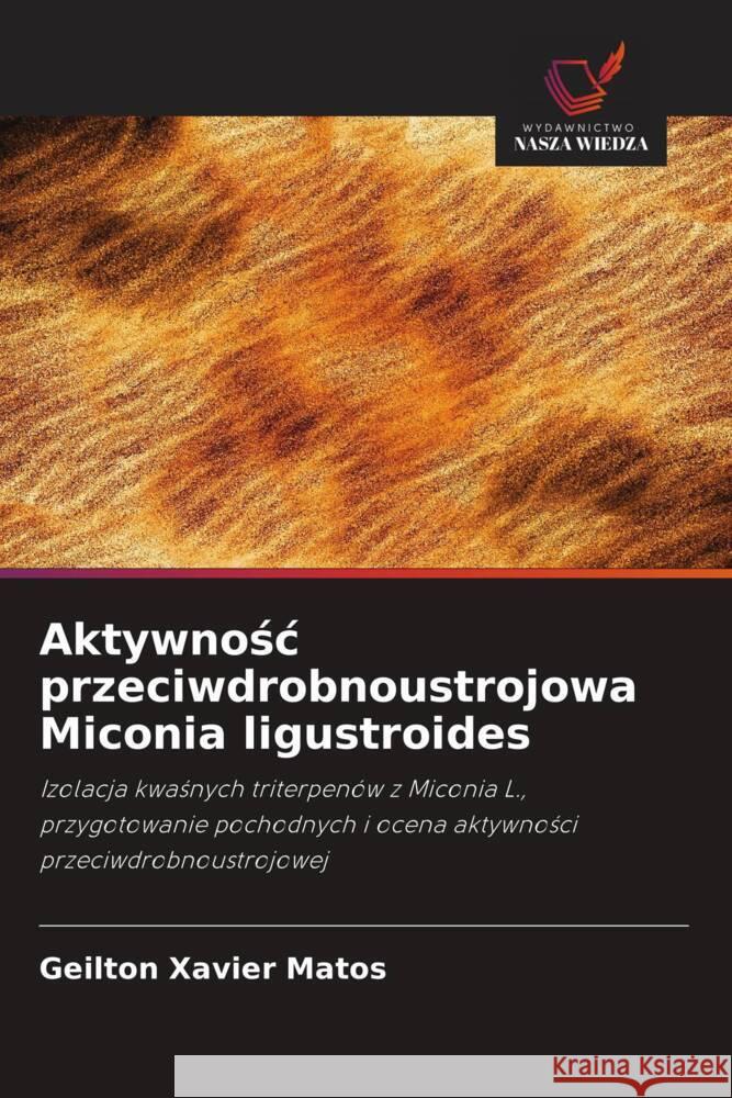 Aktywnosc przeciwdrobnoustrojowa Miconia ligustroides Matos, Geilton Xavier 9786208576929 Wydawnictwo Nasza Wiedza - książka