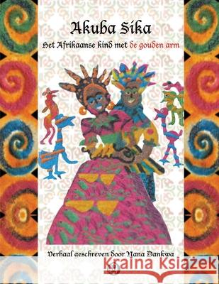 Akuba Sika: Het Afrikaanse kind met de gouden arm Nana Dankwa 9789464070989 Articult Organisation - książka